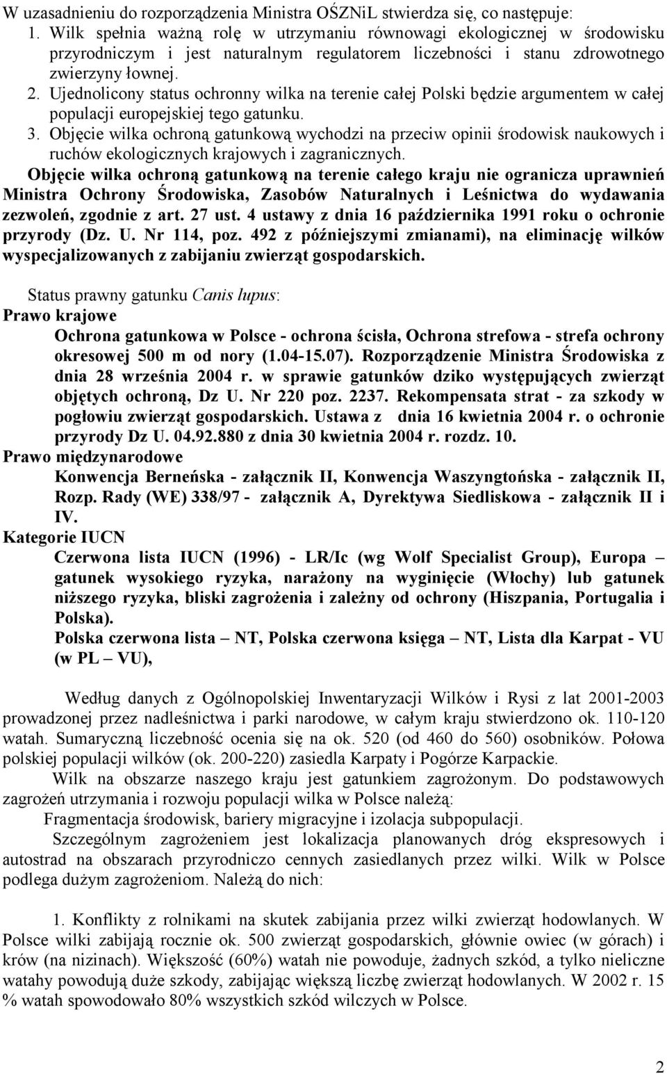 Ujednolicony status ochronny wilka na terenie całej Polski będzie argumentem w całej populacji europejskiej tego gatunku. 3.