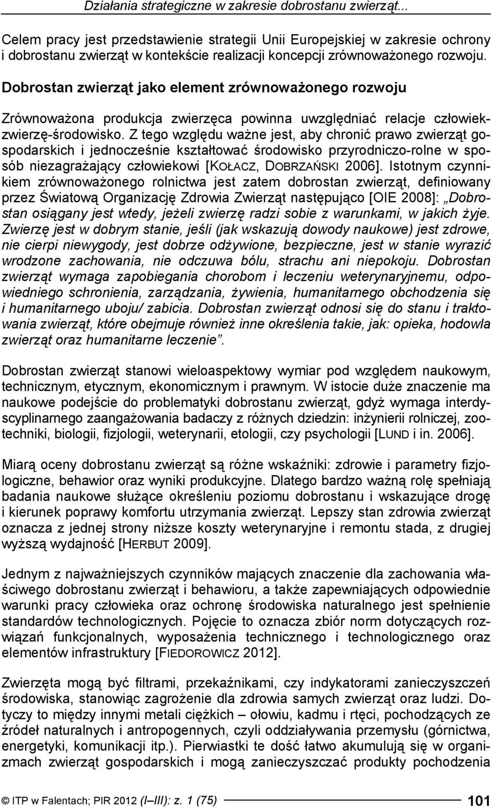 Dobrostan zwierząt jako element zrównoważonego rozwoju Zrównoważona produkcja zwierzęca powinna uwzględniać relacje człowiekzwierzę-środowisko.
