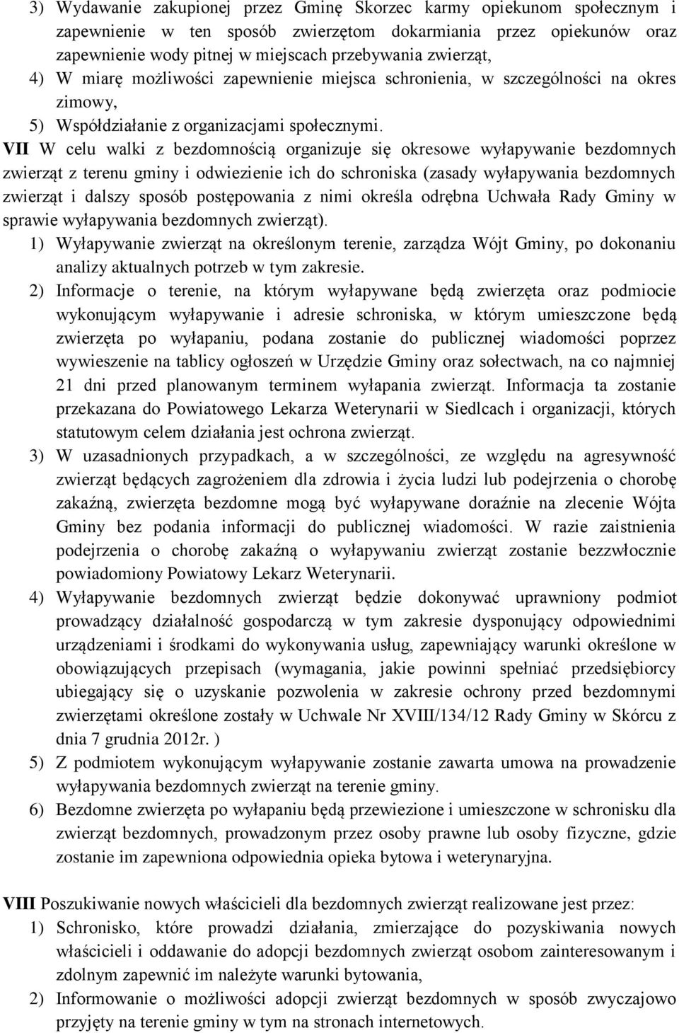 VII W celu walki z bezdomnością organizuje się okresowe wyłapywanie bezdomnych zwierząt z terenu gminy i odwiezienie ich do schroniska (zasady wyłapywania bezdomnych zwierząt i dalszy sposób