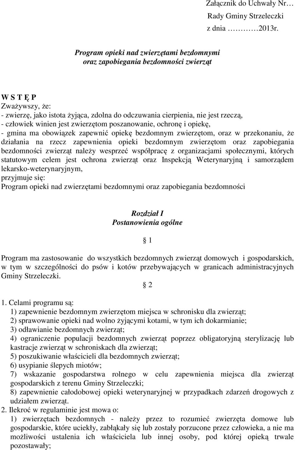 winien jest zwierzętom poszanowanie, ochronę i opiekę, - gmina ma obowiązek zapewnić opiekę bezdomnym zwierzętom, oraz w przekonaniu, że działania na rzecz zapewnienia opieki bezdomnym zwierzętom