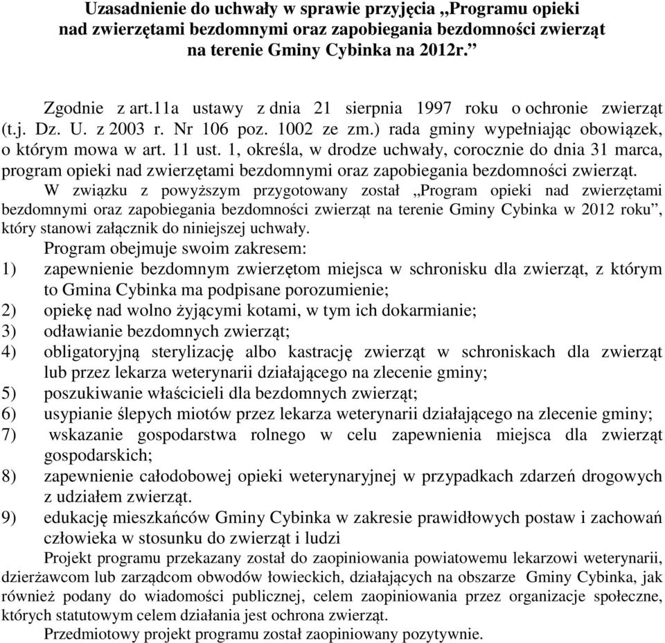 1, określa, w drodze uchwały, corocznie do dnia 31 marca, program opieki nad zwierzętami bezdomnymi oraz zapobiegania bezdomności zwierząt.