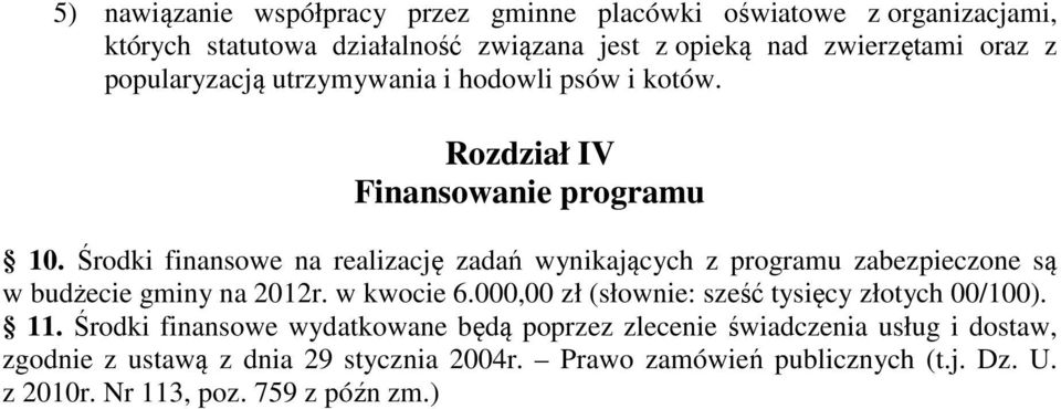 Środki finansowe na realizację zadań wynikających z programu zabezpieczone są w budżecie gminy na 2012r. w kwocie 6.