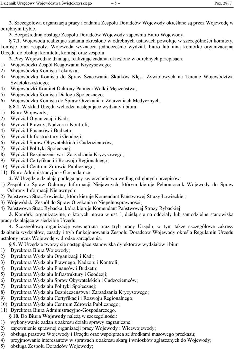 Wojewoda wyznacza jednocześnie wydział, biuro lub inną komórkę organizacyjną Urzędu do obsługi komitetu, komisji oraz zespołu. 2.