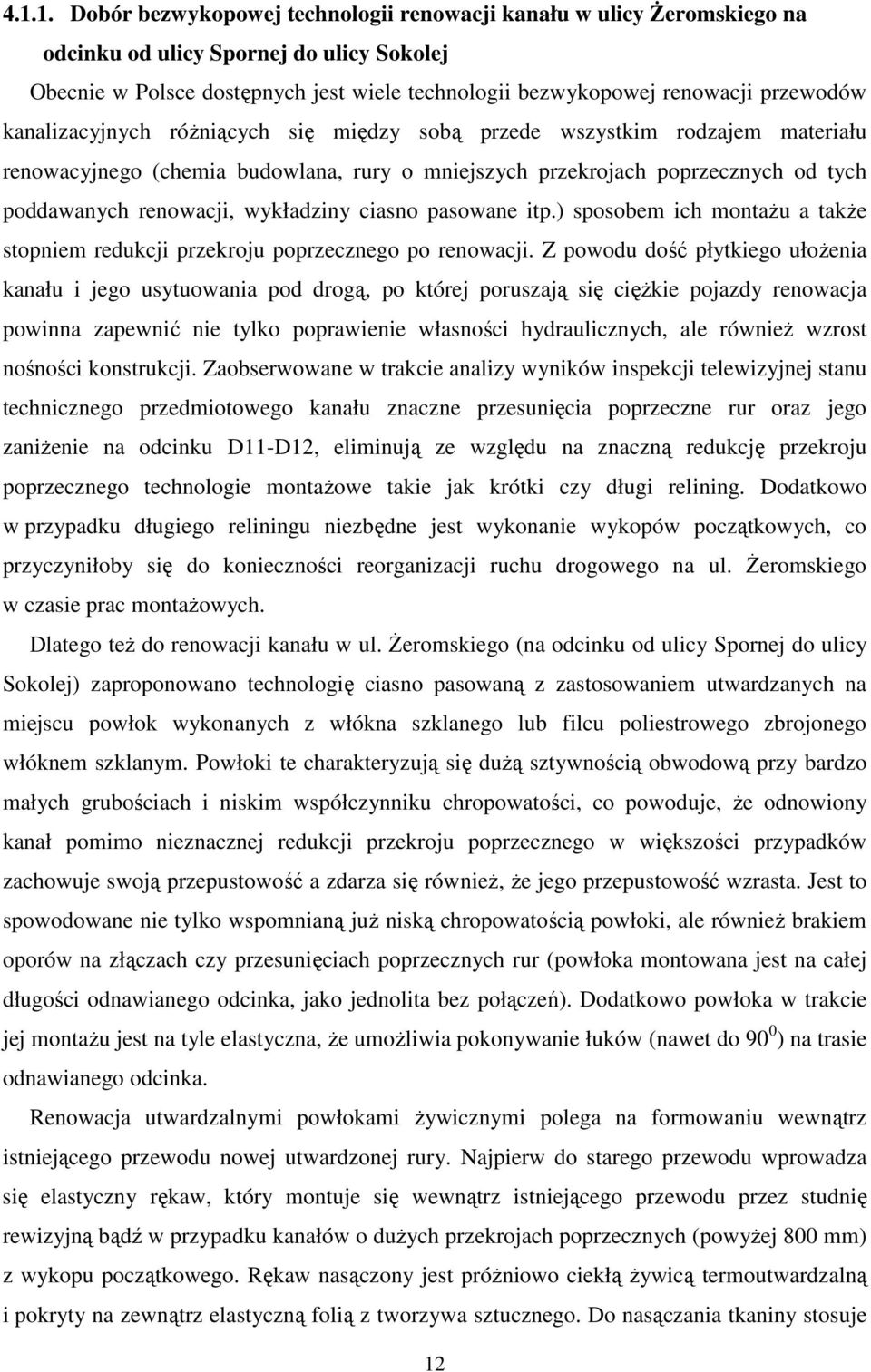 wykładziny ciasno pasowane itp.) sposobem ich montaŝu a takŝe stopniem redukcji przekroju poprzecznego po renowacji.