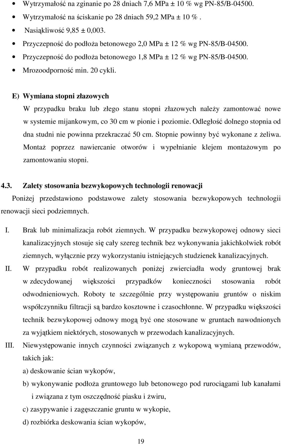 E) Wymiana stopni złazowych W przypadku braku lub złego stanu stopni złazowych naleŝy zamontować nowe w systemie mijankowym, co 30 cm w pionie i poziomie.