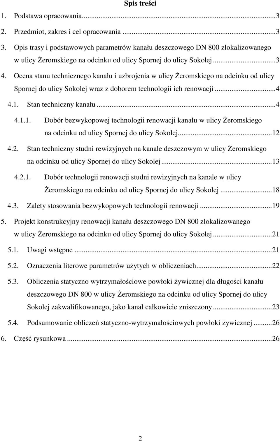 Ocena stanu technicznego kanału i uzbrojenia w ulicy śeromskiego na odcinku od ulicy Spornej do ulicy Sokolej wraz z doborem technologii ich renowacji... 4 4.1.