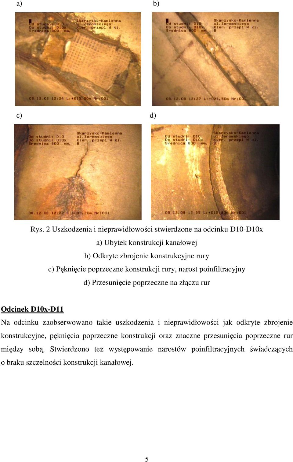 Pęknięcie poprzeczne konstrukcji rury, narost poinfiltracyjny d) Przesunięcie poprzeczne na złączu rur Odcinek D10x-D11 Na odcinku