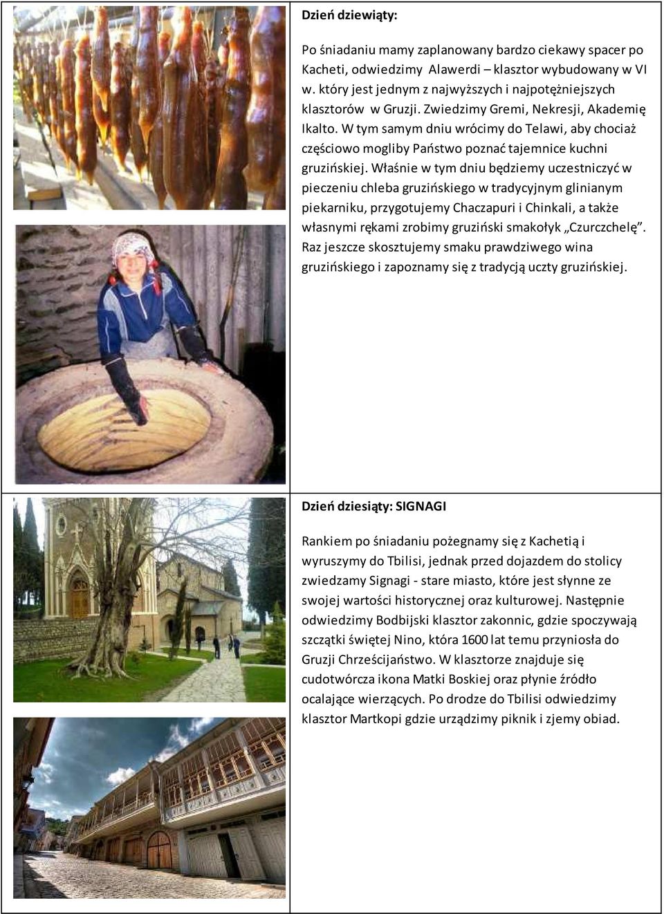 W tym samym dniu wrócimy do Telawi, aby chociaż częściowo mogliby Państwo poznać tajemnice kuchni gruzińskiej.