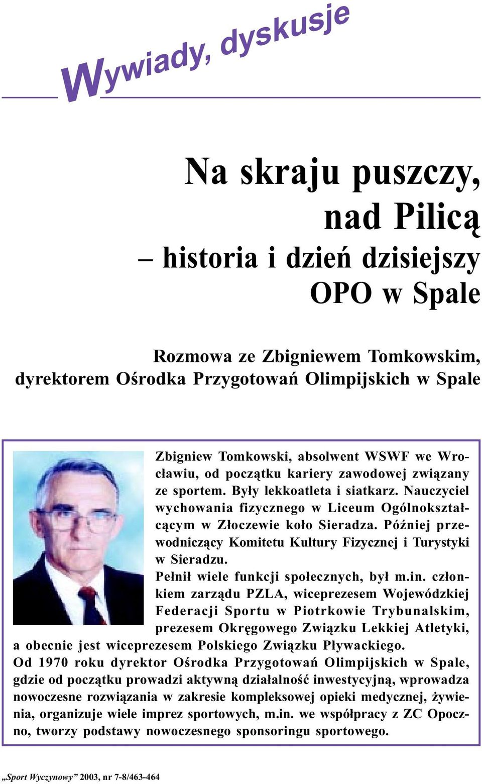 PóŸniej przewodnicz¹cy Komitetu Kultury Fizycznej i Turystyki w Sieradzu. Pe³ni³ wiele funkcji spo³ecznych, by³ m.in.