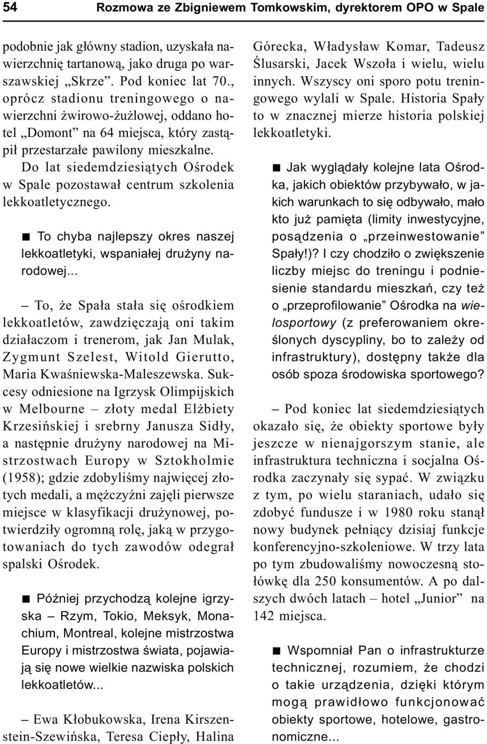 Do lat siedemdziesi¹tych Oœrodek w Spale pozostawa³ centrum szkolenia lekkoatletycznego. n To chyba najlepszy okres naszej lekkoatletyki, wspania³ej dru yny narodowej.