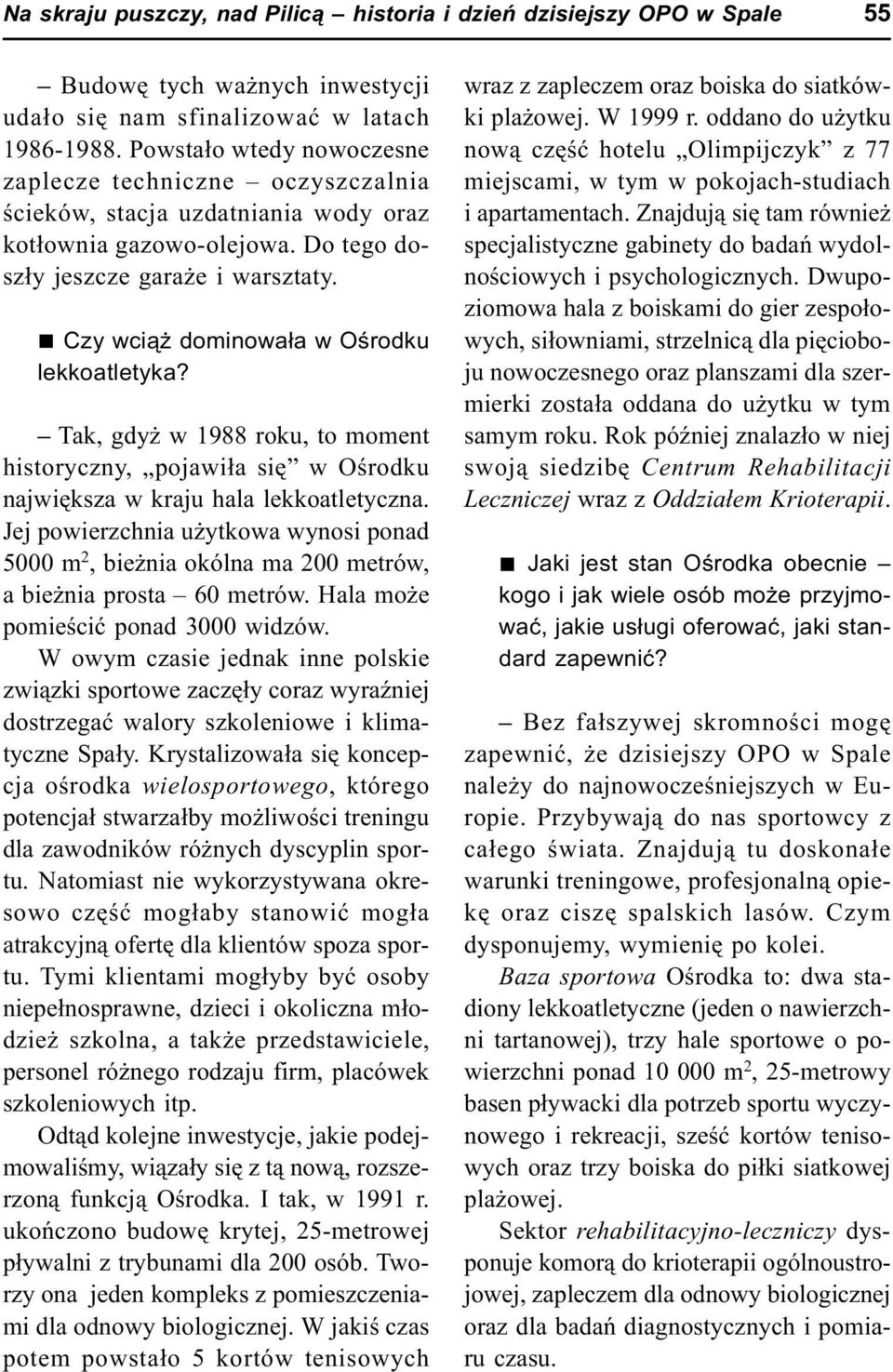 n Czy wci¹ dominowa³a w Oœrodku lekkoatletyka? Tak, gdy w 1988 roku, to moment historyczny, pojawi³a siê w Oœrodku najwiêksza w kraju hala lekkoatletyczna.