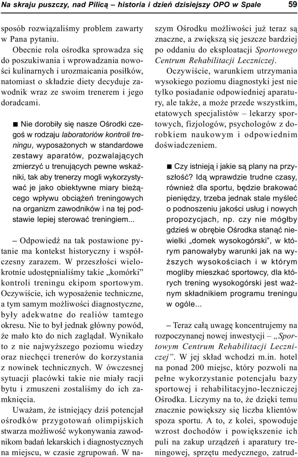 n Nie dorobi³y siê nasze Oœrodki czegoœ w rodzaju laboratoriów kontroli treningu, wyposa onych w standardowe zestawy aparatów, pozwalaj¹cych zmierzyæ u trenuj¹cych pewne wskaÿniki, tak aby trenerzy