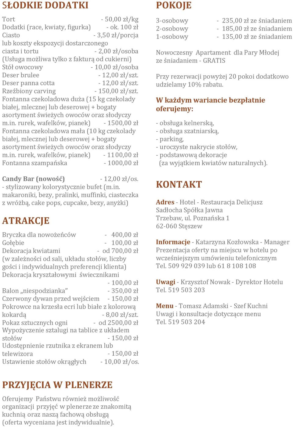 zł/szt. Deser panna cotta - 12,00 zł/szt. Rzeźbiony carving - 150,00 zł/szt.