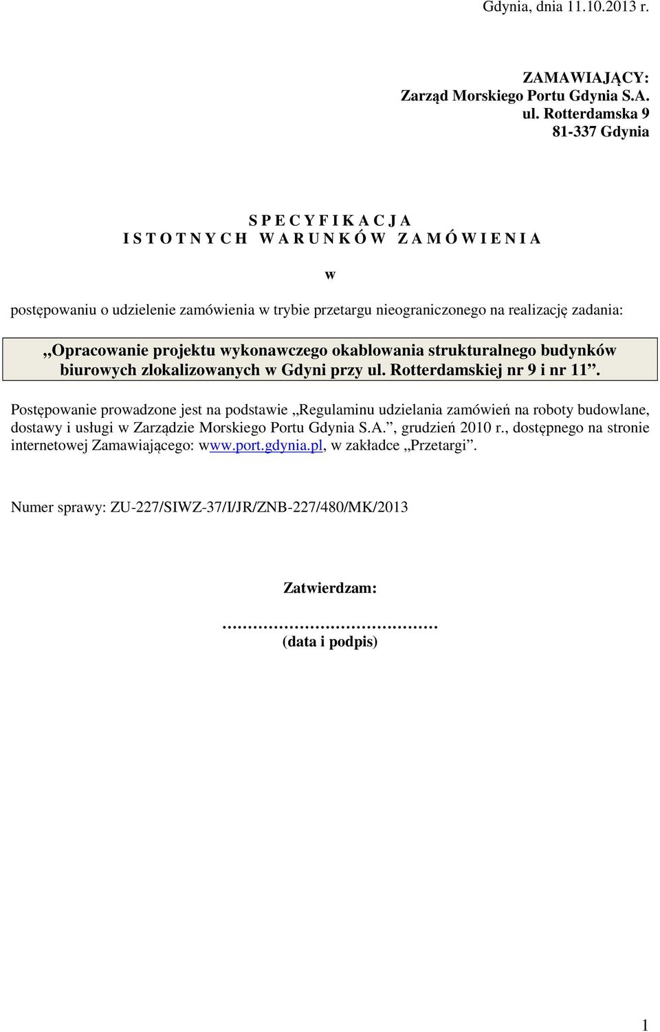 realizację zadania: w Opracowanie projektu wykonawczego okablowania strukturalnego budynków biurowych zlokalizowanych w Gdyni przy ul. Rotterdamskiej nr 9 i nr 11.