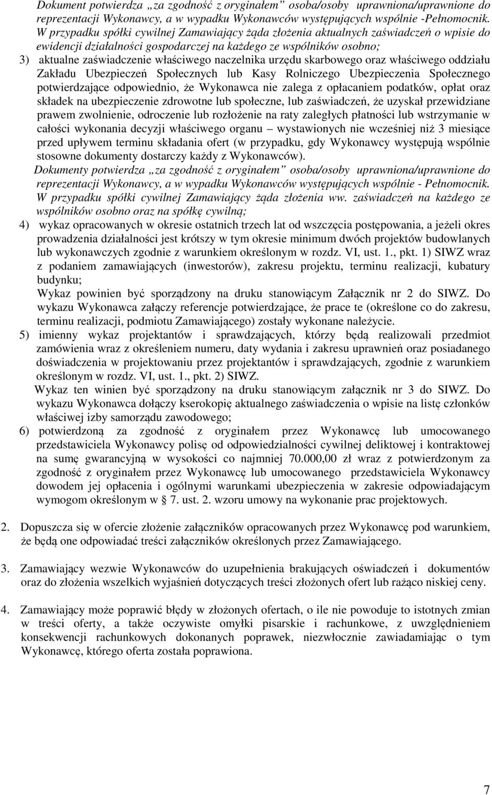 naczelnika urzędu skarbowego oraz właściwego oddziału Zakładu Ubezpieczeń Społecznych lub Kasy Rolniczego Ubezpieczenia Społecznego potwierdzające odpowiednio, że Wykonawca nie zalega z opłacaniem