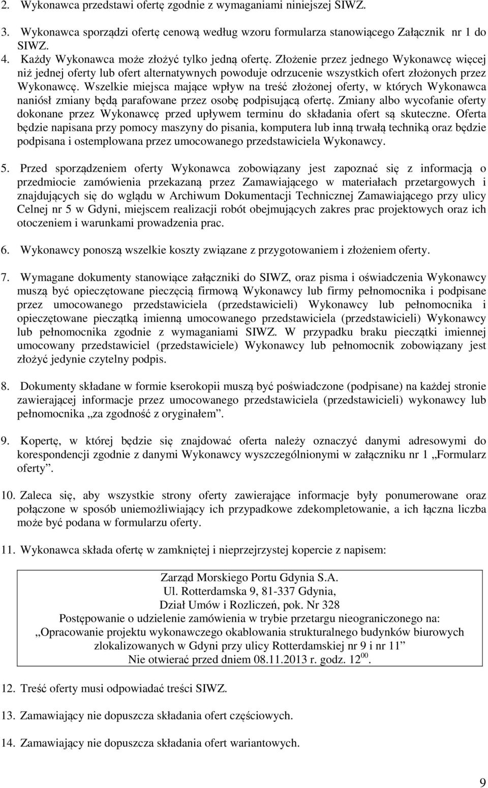 Wszelkie miejsca mające wpływ na treść złożonej oferty, w których Wykonawca naniósł zmiany będą parafowane przez osobę podpisującą ofertę.