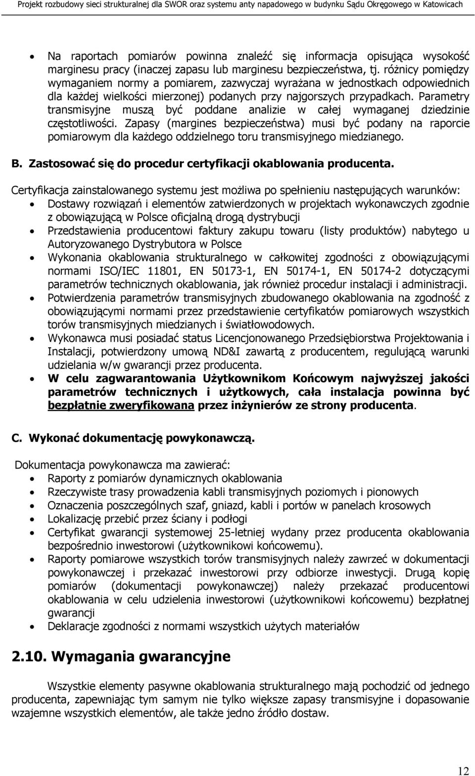 Parametry transmisyjne muszą być poddane analizie w całej wymaganej dziedzinie częstotliwości.