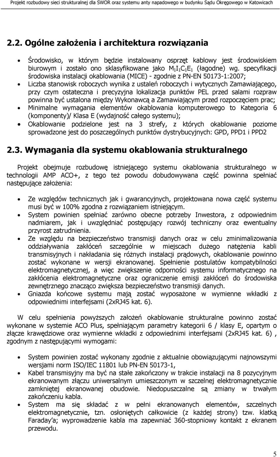 precyzyjna lokalizacja punktów PEL przed salami rozpraw powinna być ustalona między Wykonawcą a Zamawiającym przed rozpoczęciem prac; Minimalne wymagania elementów okablowania komputerowego to