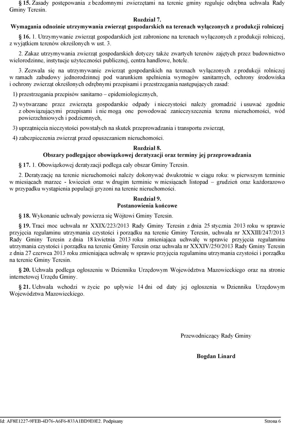 . 1. Utrzymywanie zwierząt gospodarskich jest zabronione na terenach wyłączonych z produkcji rolniczej, z wyjątkiem terenów określonych w ust. 3. 2.