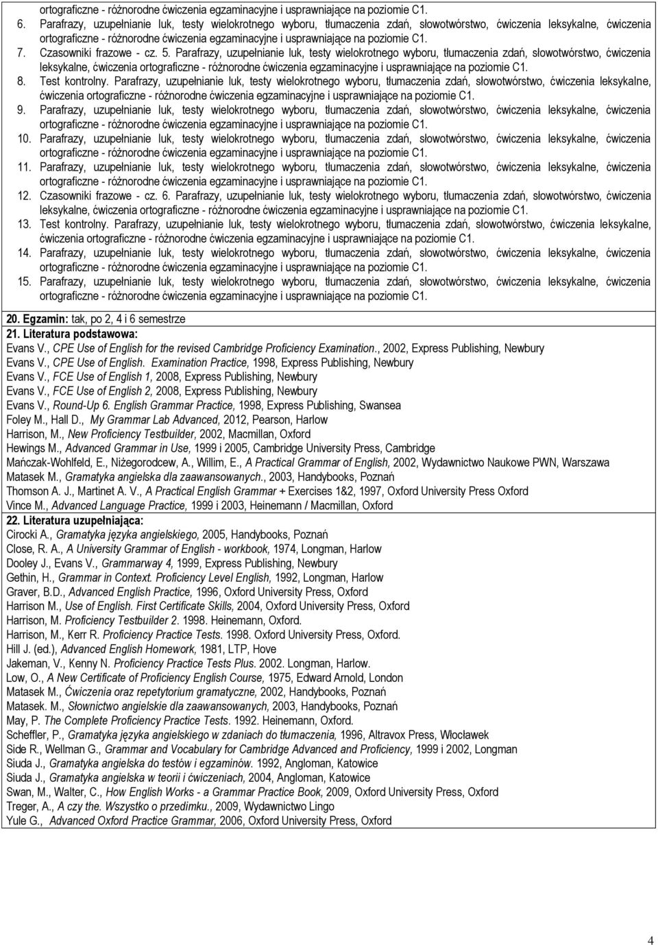Parafrazy, uzupełnianie luk, testy wielokrotnego wyboru, tłumaczenia zdań, słowotwórstwo, ćwiczenia leksykalne, ćwiczenia ortograficzne 9.