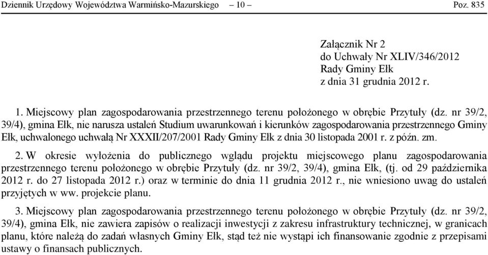 r. z późn. zm. 2. W okresie wyłożenia do publicznego wglądu projektu miejscowego planu zagospodarowania przestrzennego terenu położonego w obrębie Przytuły (dz. nr 39/2, 39/4), gmina Ełk, (tj.