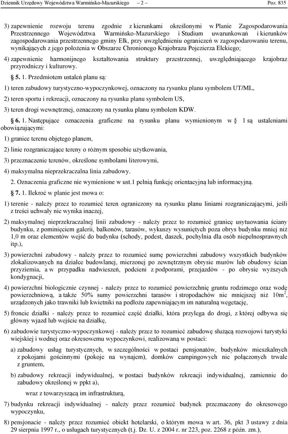 przestrzennego gminy Ełk, przy uwzględnieniu ograniczeń w zagospodarowaniu terenu, wynikających z jego położenia w Obszarze Chronionego Krajobrazu Pojezierza Ełckiego; 4) zapewnienie harmonijnego