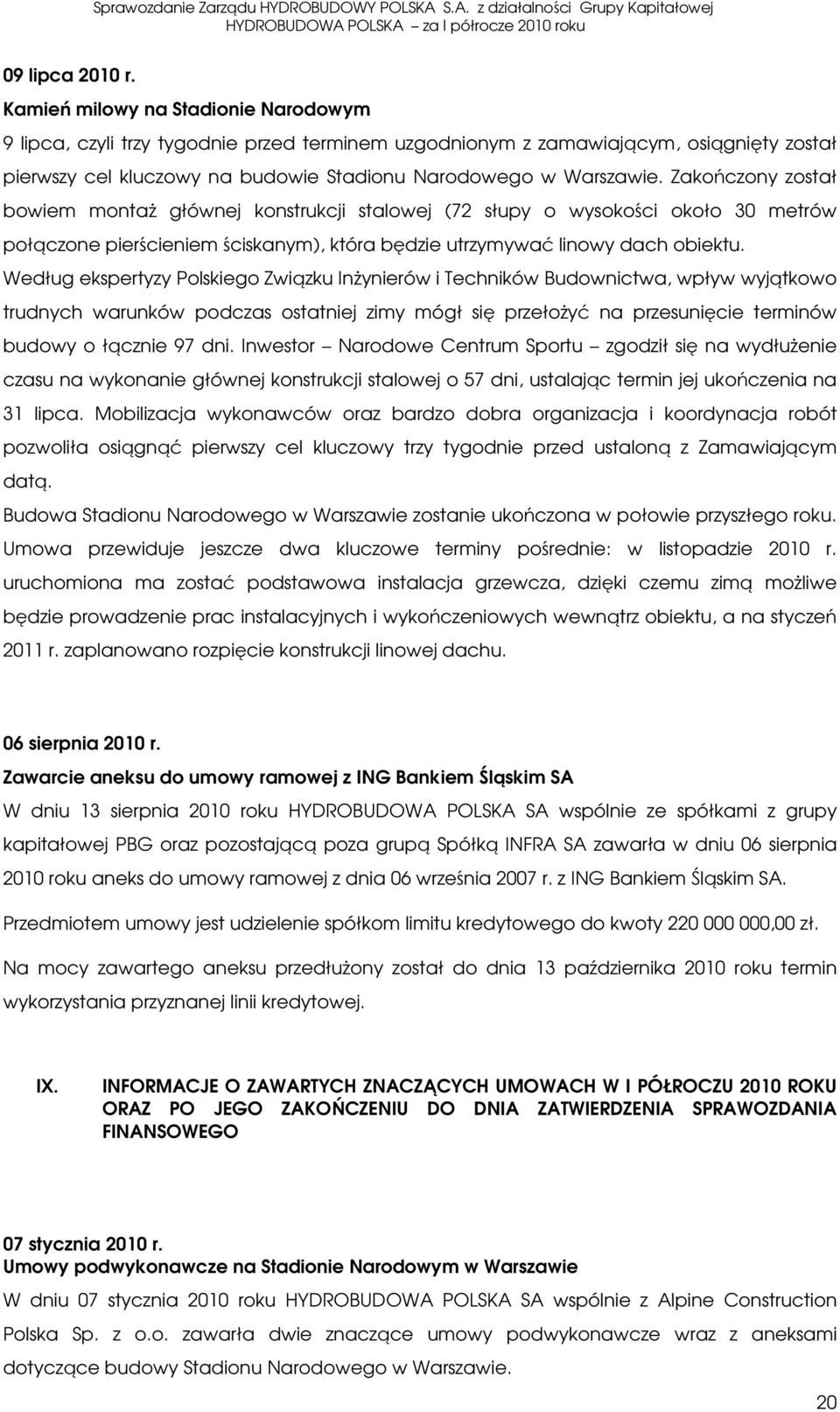 Zakończony został bowiem montaż głównej konstrukcji stalowej (72 słupy o wysokości około 30 metrów połączone pierścieniem ściskanym), która będzie utrzymywać linowy dach obiektu.