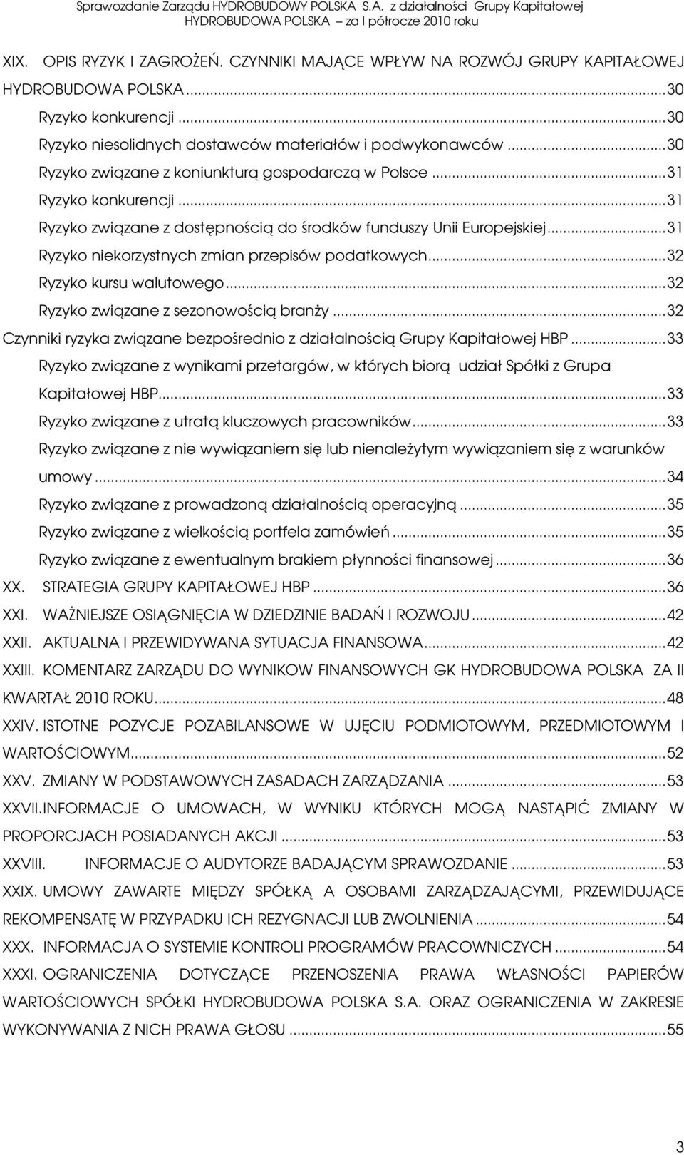 .. 31 Ryzyko niekorzystnych zmian przepisów podatkowych... 32 Ryzyko kursu walutowego... 32 Ryzyko związane z sezonowością branży.