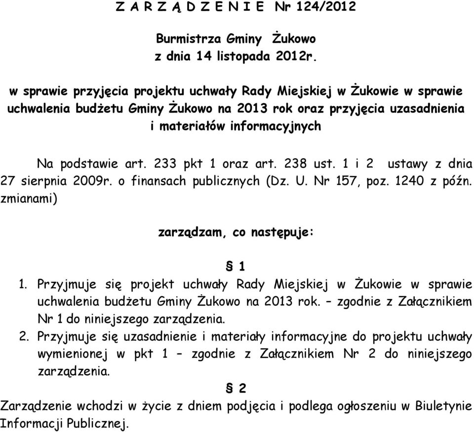 233 pkt 1 oraz art. 238 ust. 1 i 2 ustawy z dnia 27 sierpnia 2009r. o finansach publicznych (Dz. U. Nr 157, poz. 1240 z późn. zmianami) zarządzam, co następuje: 1 1.