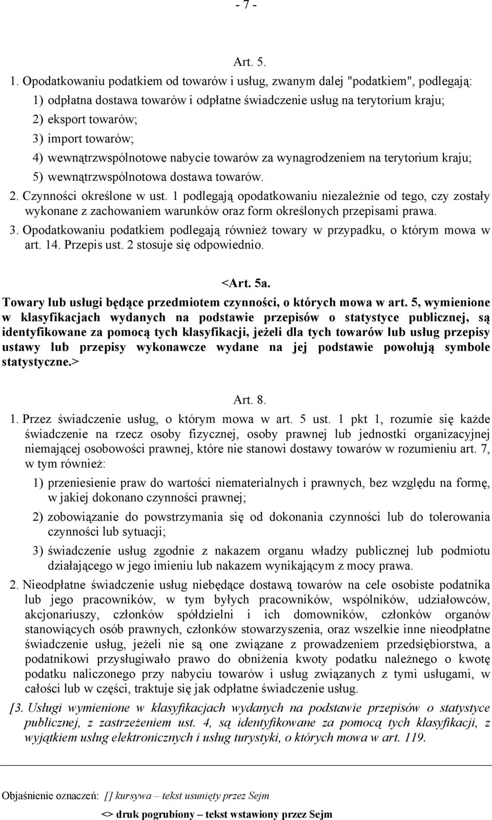 4) wewnątrzwspólnotowe nabycie towarów za wynagrodzeniem na terytorium kraju; 5) wewnątrzwspólnotowa dostawa towarów. 2. Czynności określone w ust.