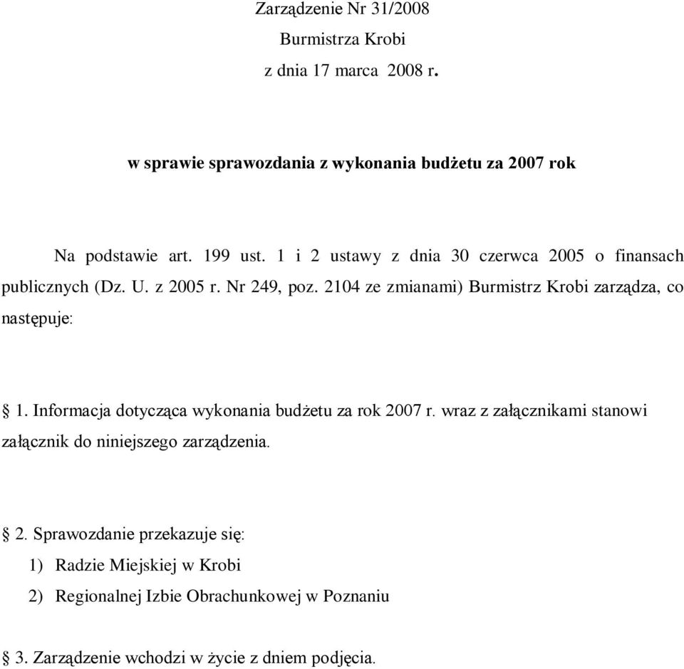 2104 ze zmianami) Burmistrz Krobi zarządza, co następuje: 1. Informacja dotycząca wykonania budżetu za rok 2007 r.