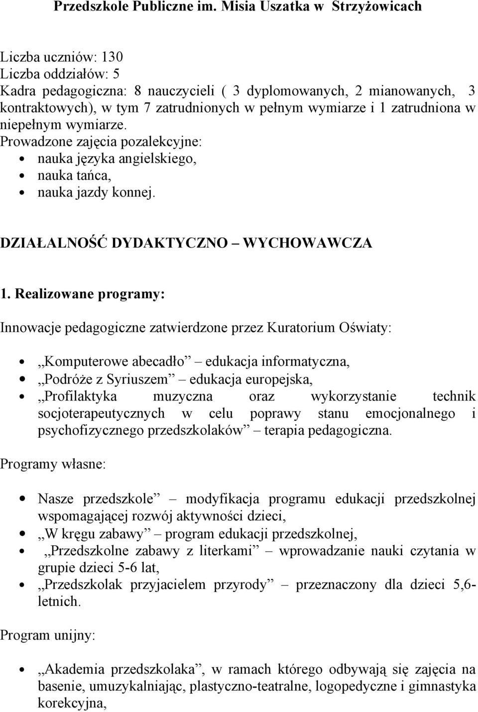 zatrudniona w niepełnym wymiarze. Prowadzone zajęcia pozalekcyjne: nauka języka angielskiego, nauka tańca, nauka jazdy konnej. DZIAŁALNOŚĆ DYDAKTYCZNO WYCHOWAWCZA 1.
