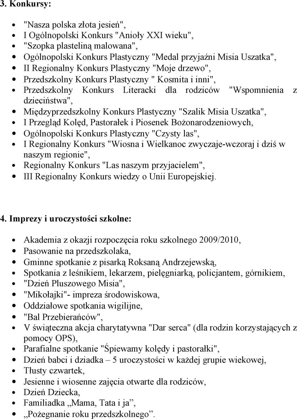 "Szalik Misia Uszatka", I Przegląd Kolęd, Pastorałek i Piosenek Bożonarodzeniowych, Ogólnopolski Konkurs Plastyczny "Czysty las", I Regionalny Konkurs "Wiosna i Wielkanoc zwyczaje-wczoraj i dziś w