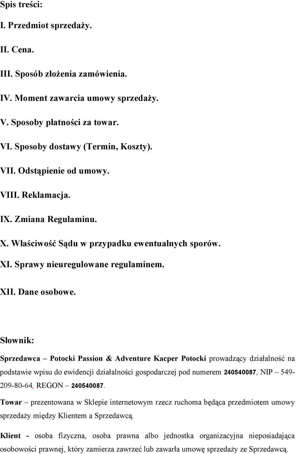 Słownik: Sprzedawca Potocki Passion & Adventure Kacper Potocki prowadzący działalność na podstawie wpisu do ewidencji działalności gospodarczej pod numerem 240540087, NIP 549-209-80-64, REGON