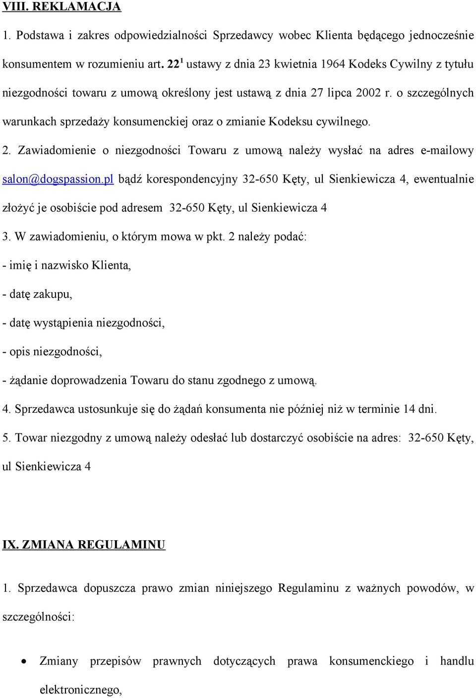 o szczególnych warunkach sprzedaży konsumenckiej oraz o zmianie Kodeksu cywilnego. 2. Zawiadomienie o niezgodności Towaru z umową należy wysłać na adres e-mailowy salon@dogspassion.