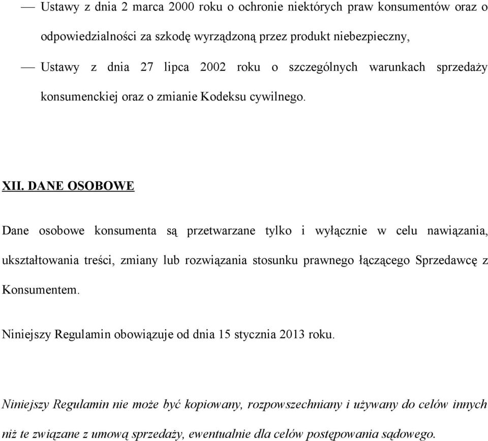 DANE OSOBOWE Dane osobowe konsumenta są przetwarzane tylko i wyłącznie w celu nawiązania, ukształtowania treści, zmiany lub rozwiązania stosunku prawnego łączącego