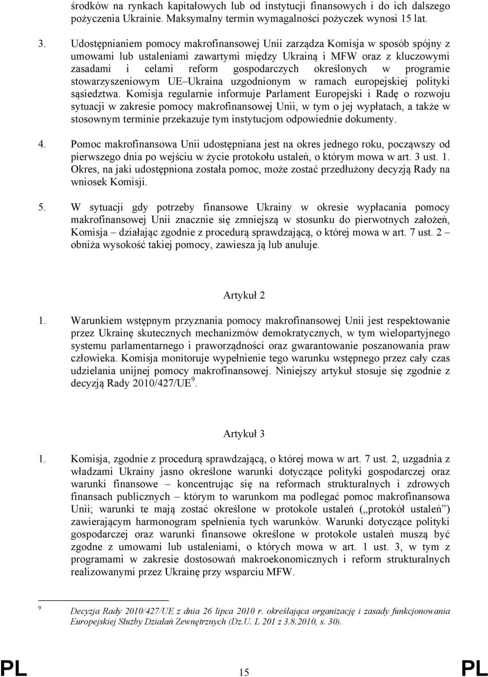 określonych w programie stowarzyszeniowym UE Ukraina uzgodnionym w ramach europejskiej polityki sąsiedztwa.