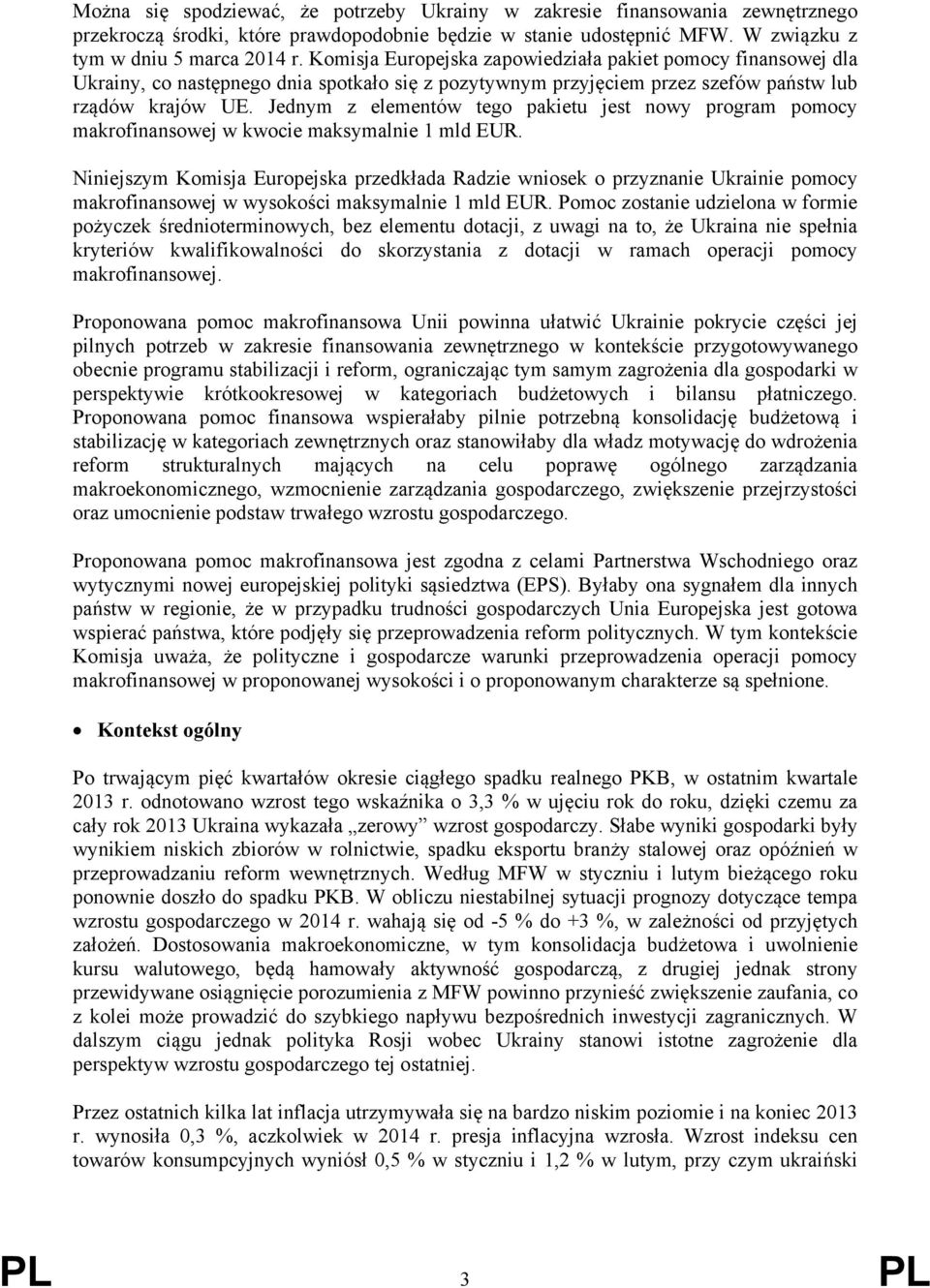 Jednym z elementów tego pakietu jest nowy program pomocy makrofinansowej w kwocie maksymalnie 1 mld EUR.
