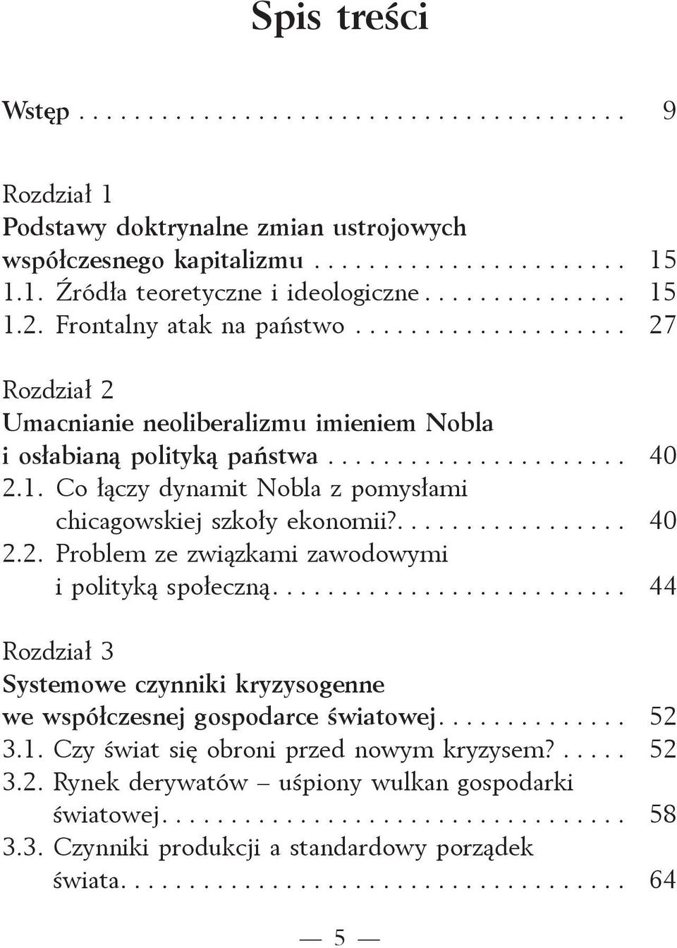 ................. 40 2.2. Problem ze związkami zawodowymi i polityką społeczną.......................... 44 Rozdział 3 Systemowe czynniki kryzysogenne we współczesnej gospodarce światowej.............. 52 3.