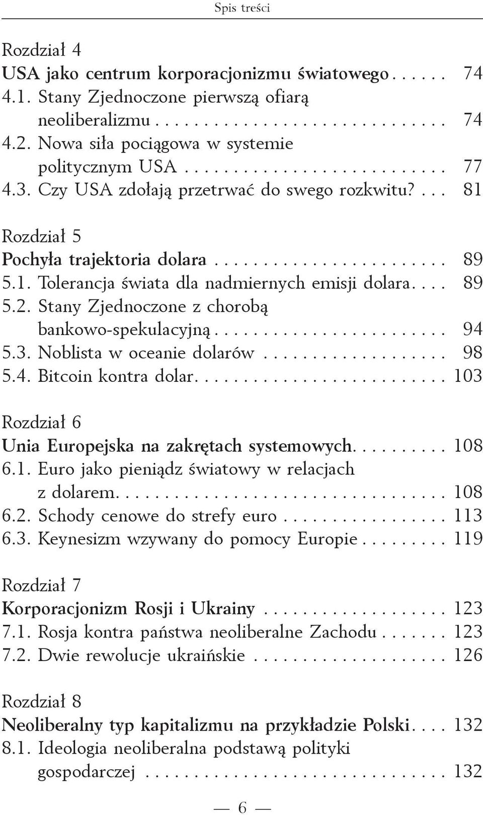 1. Tolerancja świata dla nadmiernych emisji dolara.... 89 5.2. Stany Zjednoczone z chorobą bankowo-spekulacyjną........................ 94 5.3. Noblista w oceanie dolarów................... 98 5.4. Bitcoin kontra dolar.