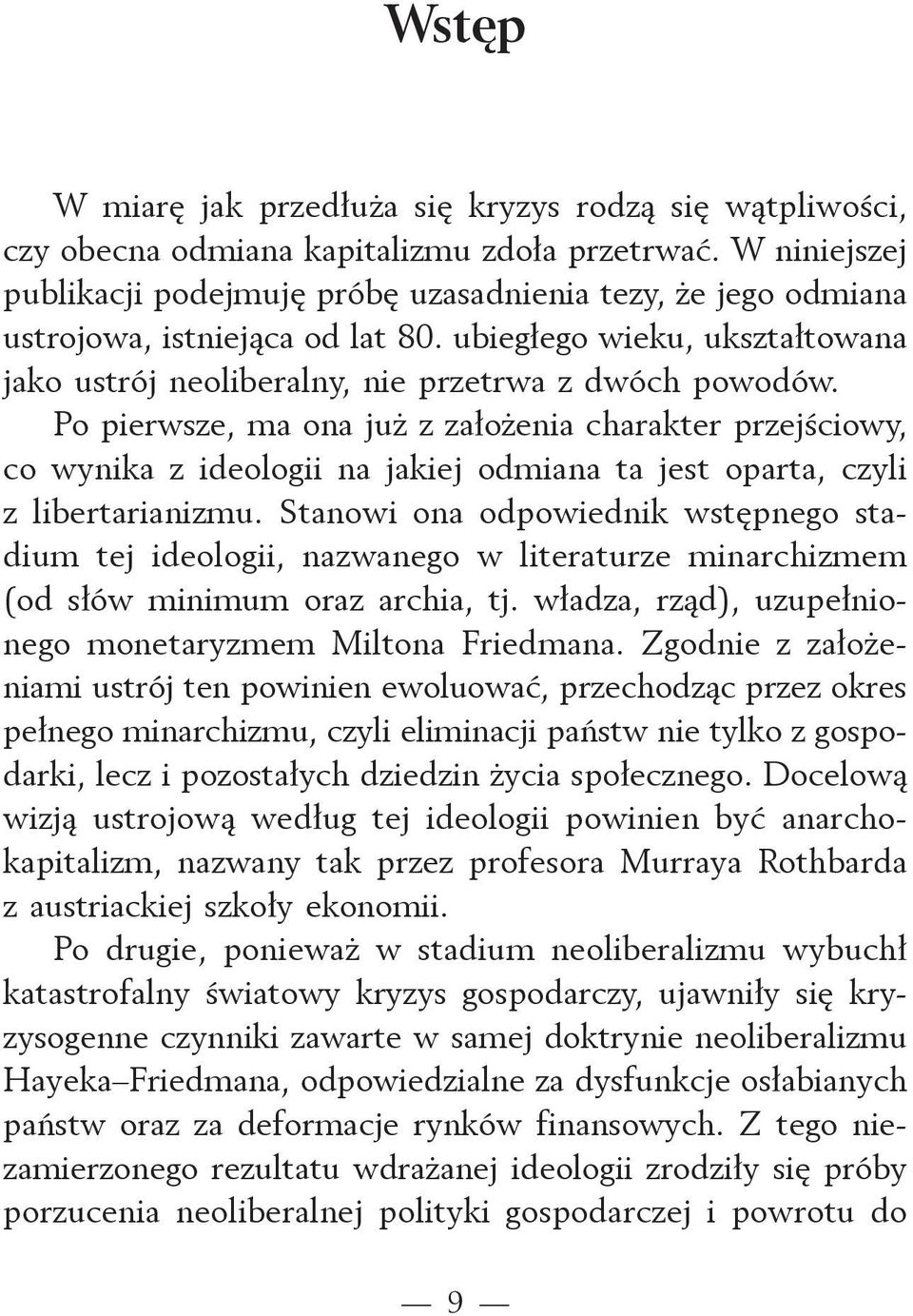 Po pierwsze, ma ona już z założenia charakter przejściowy, co wynika z ideologii na jakiej odmiana ta jest oparta, czyli z libertarianizmu.