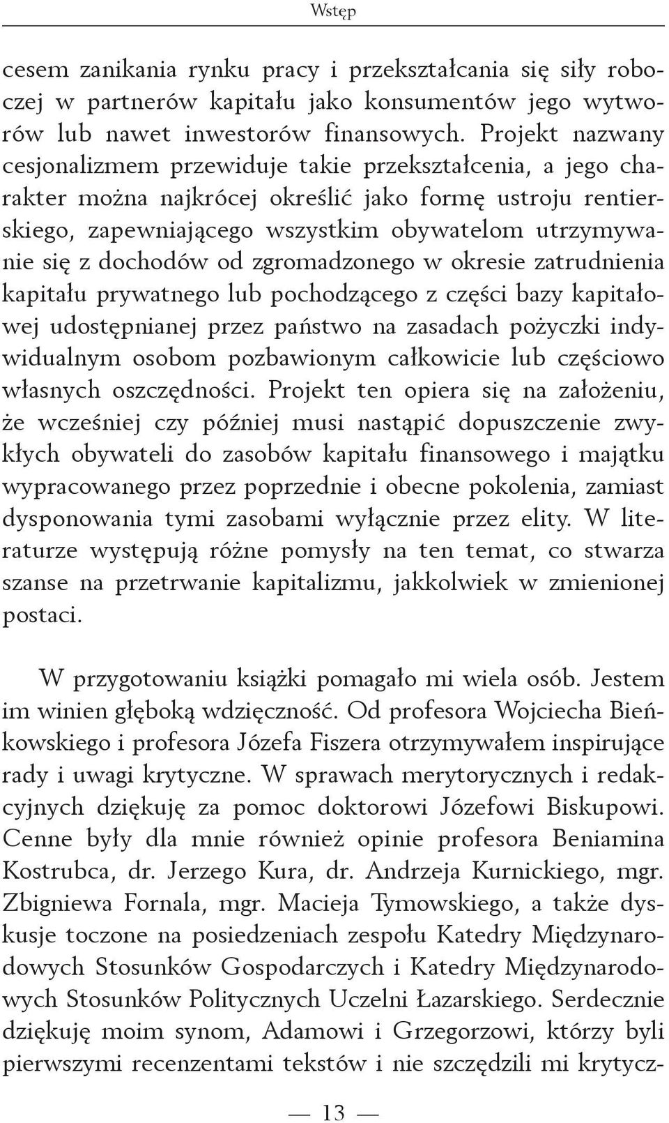 dochodów od zgromadzonego w okresie zatrudnienia kapitału prywatnego lub pochodzącego z części bazy kapitałowej udostępnianej przez państwo na zasadach pożyczki indywidualnym osobom pozbawionym