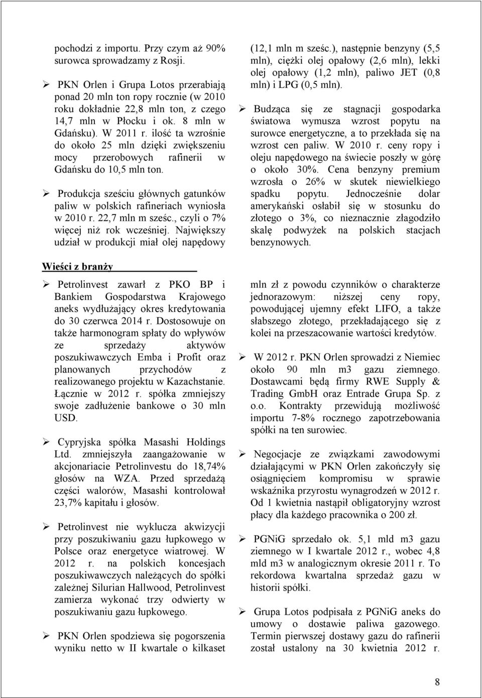 Produkcja sześciu głównych gatunków paliw w polskich rafineriach wyniosła w 2010 r. 22,7 mln m sześc., czyli o 7% więcej niż rok wcześniej.
