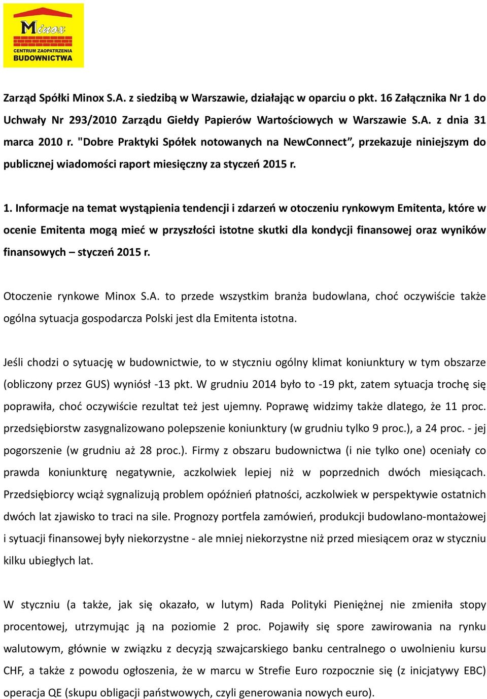 Informacje na temat wystąpienia tendencji i zdarzeń w otoczeniu rynkowym Emitenta, które w ocenie Emitenta mogą mieć w przyszłości istotne skutki dla kondycji finansowej oraz wyników finansowych