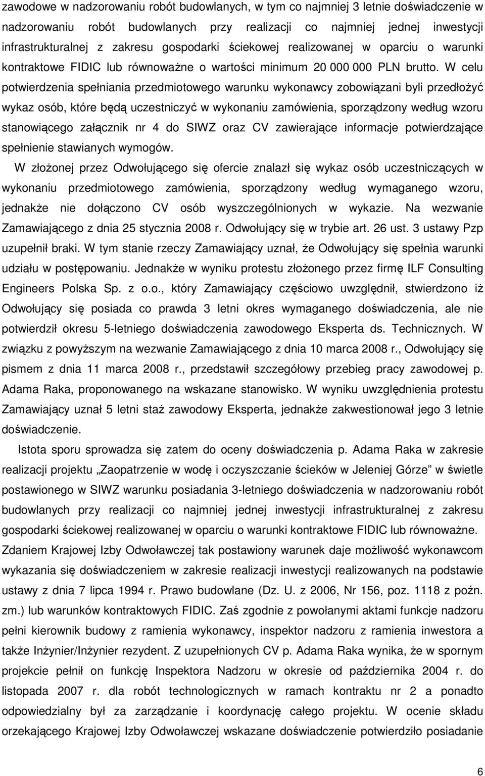 W celu potwierdzenia spełniania przedmiotowego warunku wykonawcy zobowiązani byli przedłoŝyć wykaz osób, które będą uczestniczyć w wykonaniu zamówienia, sporządzony według wzoru stanowiącego