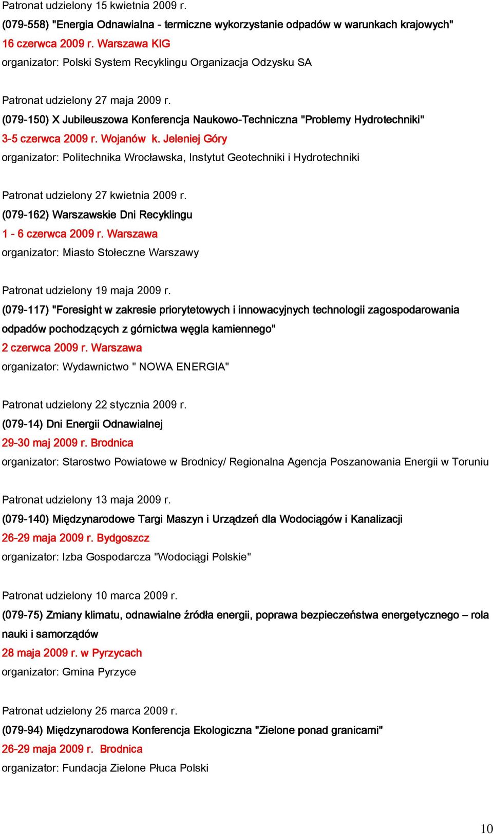 (079-150) X Jubileuszowa Konferencja Naukowo-Techniczna "Problemy Hydrotechniki" 3-5 czerwca 2009 r. Wojanów k.
