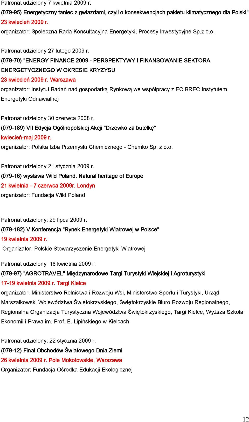 (079-70) 70) "ENERGY FINANCE 2009 - PERSPEKTYWY I FINANSOWANIE SEKTORA ENERGETYCZNEGO W OKRESIE KRYZYSU 23 kwiecień 2009 r.