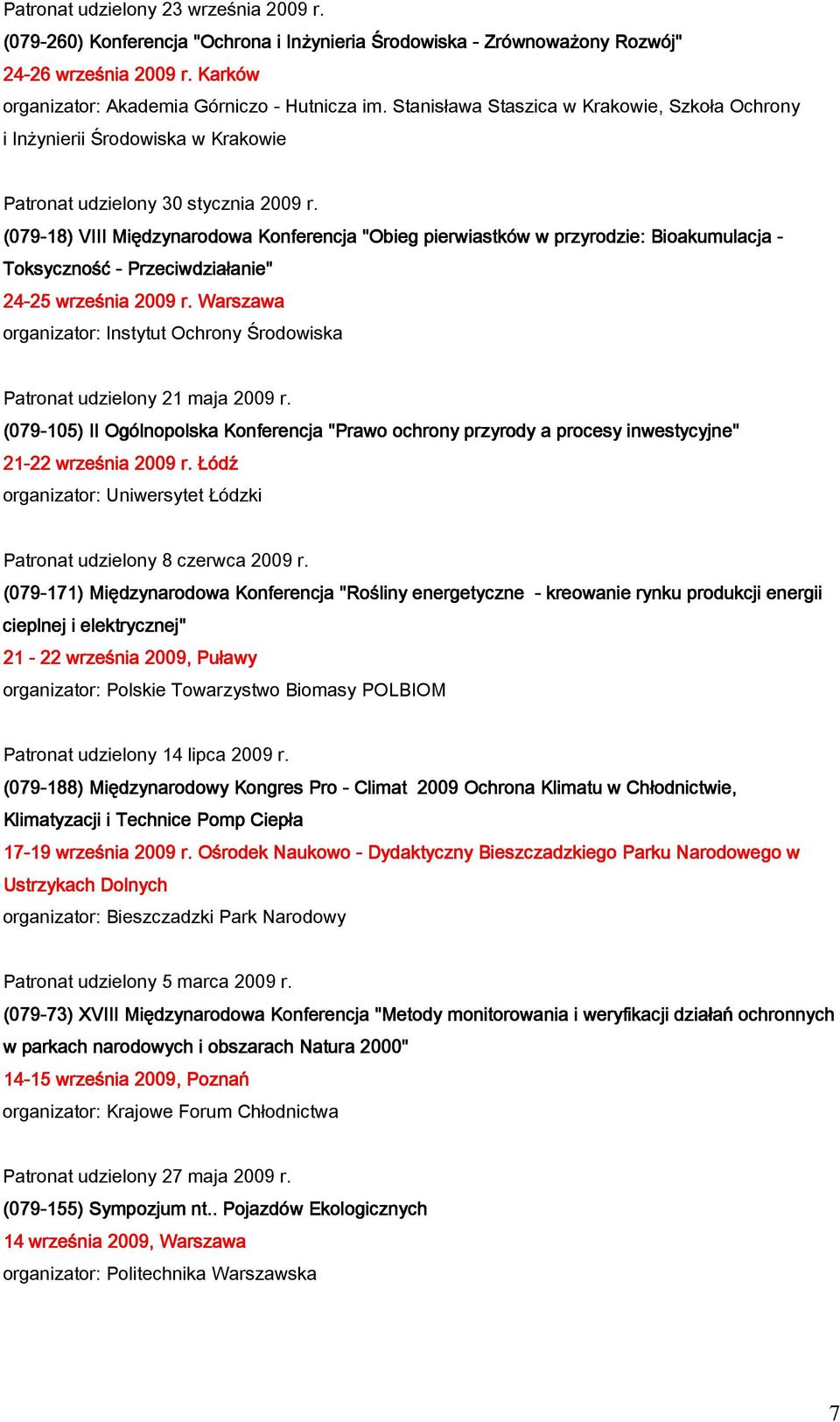 (079-18) VIII Międzynarodowa Konferencja "Obieg pierwiastków w przyrodzie: Bioakumulacja - Toksyczność - Przeciwdziałanie" 24-25 25 września 2009 r.