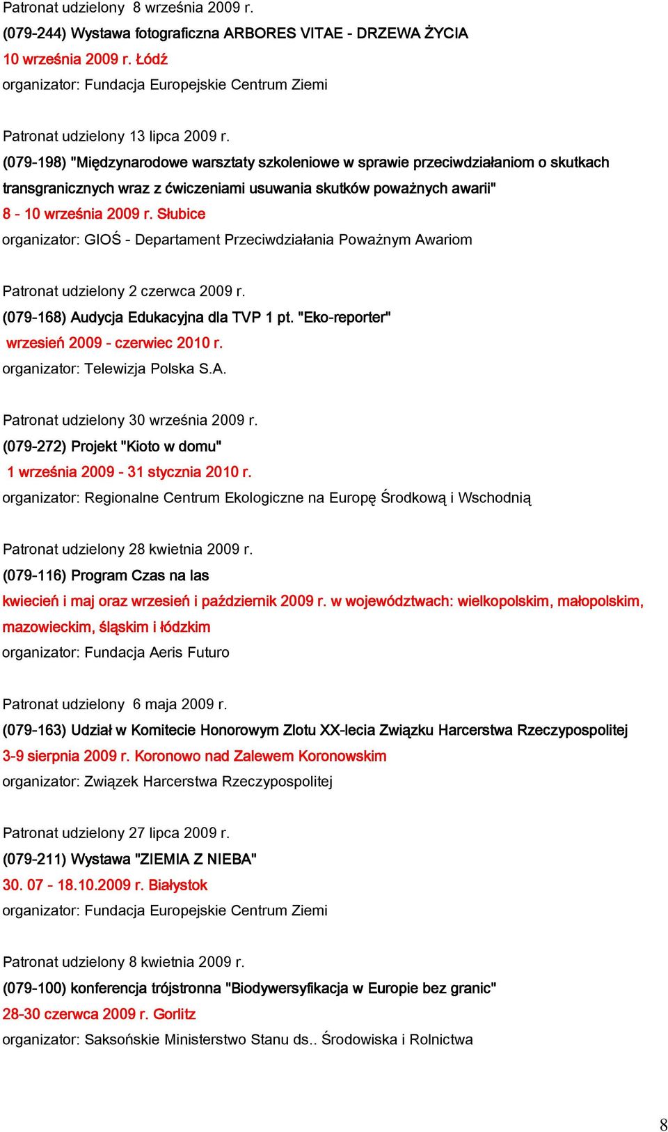 (079-198) "Międzynarodowe warsztaty szkoleniowe w sprawie s przeciwdziałaniom o skutkach transgranicznych wraz z ćwiczeniami usuwania skutków poważnych awarii" 8-10 września 2009 r.