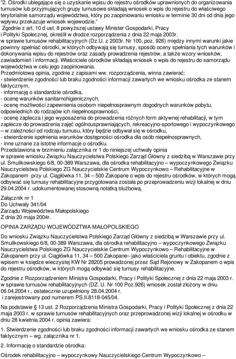 8 powyższej ustawy Minister Gospodarki, Pracy i Polityki Społecznej, określił w drodze rozporządzenia z dnia 22 maja 2003r. w sprawie turnusów rehabilitacyjnych (Dz.U. z 2003r. Nr 100, poz.